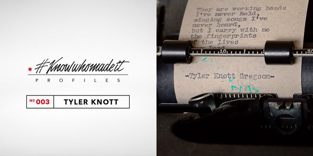 #KNOWWHOMADEIT PROFILES: TYLER KNOTT GREGSON #003